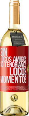 29,95 € Envío gratis | Vino Blanco Edición WHITE Sin locos amigos no tendríamos locos momentos Etiqueta Roja. Etiqueta personalizable Vino joven Cosecha 2025 Verdejo