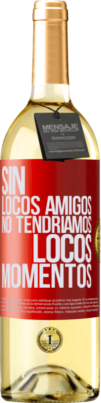 29,95 € Envío gratis | Vino Blanco Edición WHITE Sin locos amigos no tendríamos locos momentos Etiqueta Roja. Etiqueta personalizable Vino joven Cosecha 2024 Verdejo