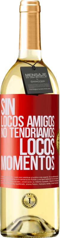 29,95 € Envío gratis | Vino Blanco Edición WHITE Sin locos amigos no tendríamos locos momentos Etiqueta Roja. Etiqueta personalizable Vino joven Cosecha 2025 Verdejo