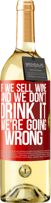 29,95 € Бесплатная доставка | Белое вино Издание WHITE Если мы продаем вино, а мы не пьем, мы идем не так Красная метка. Настраиваемая этикетка Молодое вино Урожай 2023 Verdejo