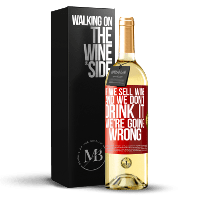«If we sell wine, and we don't drink it, we're going wrong» WHITE Edition