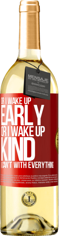 29,95 € Бесплатная доставка | Белое вино Издание WHITE Либо я просыпаюсь рано, либо просыпаюсь добрым, я не могу со всем Красная метка. Настраиваемая этикетка Молодое вино Урожай 2023 Verdejo