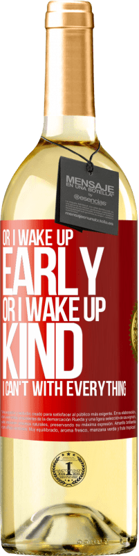 29,95 € Free Shipping | White Wine WHITE Edition Or I wake up early, or I wake up kind, I can't with everything Red Label. Customizable label Young wine Harvest 2024 Verdejo