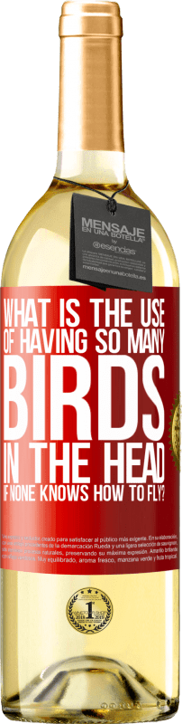 29,95 € Free Shipping | White Wine WHITE Edition What is the use of having so many birds in the head if none knows how to fly? Red Label. Customizable label Young wine Harvest 2024 Verdejo