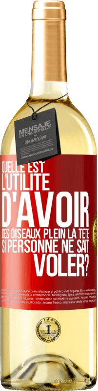 29,95 € Envoi gratuit | Vin blanc Édition WHITE Quelle est l'utilité d'avoir des oiseaux plein la tête si personne ne sait voler? Étiquette Rouge. Étiquette personnalisable Vin jeune Récolte 2024 Verdejo