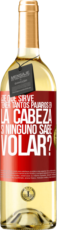 29,95 € Envío gratis | Vino Blanco Edición WHITE ¿De qué sirve tener tantos pájaros en la cabeza si ninguno sabe volar? Etiqueta Roja. Etiqueta personalizable Vino joven Cosecha 2024 Verdejo