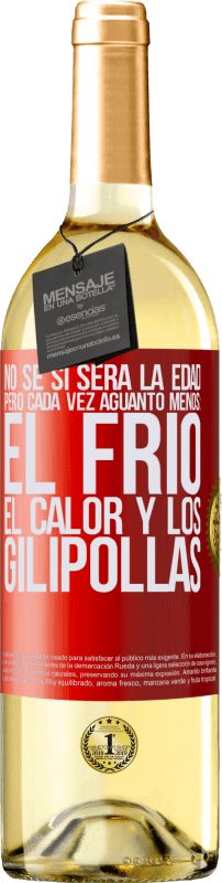 29,95 € Envío gratis | Vino Blanco Edición WHITE No sé si será la edad, pero cada vez aguanto menos: el frío, el calor y los gilipollas Etiqueta Roja. Etiqueta personalizable Vino joven Cosecha 2024 Verdejo