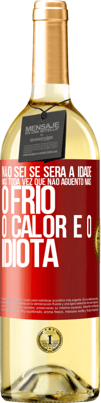 29,95 € Envio grátis | Vinho branco Edição WHITE Não sei se será a idade, mas toda vez que não aguento mais: o frio, o calor e o idiota Etiqueta Vermelha. Etiqueta personalizável Vinho jovem Colheita 2024 Verdejo