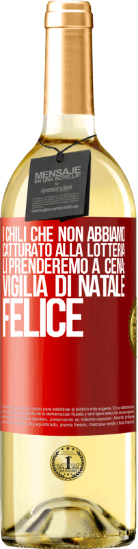 29,95 € Spedizione Gratuita | Vino bianco Edizione WHITE I chili che non abbiamo catturato alla lotteria, li prenderemo a cena: vigilia di Natale felice Etichetta Rossa. Etichetta personalizzabile Vino giovane Raccogliere 2024 Verdejo