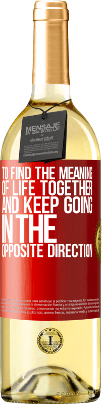 29,95 € Free Shipping | White Wine WHITE Edition To find the meaning of life together and keep going in the opposite direction Red Label. Customizable label Young wine Harvest 2023 Verdejo