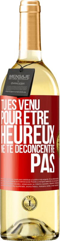 29,95 € Envoi gratuit | Vin blanc Édition WHITE Tu es venu pour être heureux ne te déconcentre pas Étiquette Rouge. Étiquette personnalisable Vin jeune Récolte 2024 Verdejo