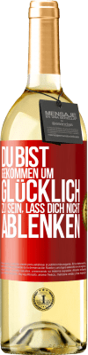 29,95 € Kostenloser Versand | Weißwein WHITE Ausgabe Du bist gekommen um glücklich zu sein, lass dich nicht ablenken Rote Markierung. Anpassbares Etikett Junger Wein Ernte 2023 Verdejo