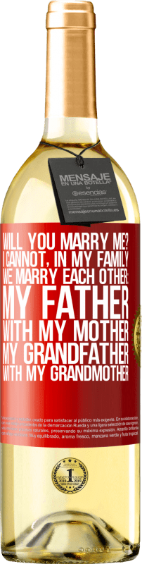 29,95 € Free Shipping | White Wine WHITE Edition Will you marry me? I cannot, in my family we marry each other: my father, with my mother, my grandfather with my grandmother Red Label. Customizable label Young wine Harvest 2024 Verdejo