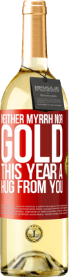 29,95 € Free Shipping | White Wine WHITE Edition Neither myrrh, nor gold. This year a hug from you Red Label. Customizable label Young wine Harvest 2023 Verdejo