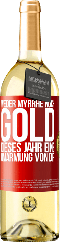 29,95 € Kostenloser Versand | Weißwein WHITE Ausgabe Weder Myrrhe noch Gold. Dieses Jahr eine Umarmung von dir Rote Markierung. Anpassbares Etikett Junger Wein Ernte 2024 Verdejo