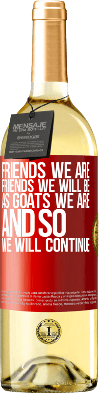 29,95 € Free Shipping | White Wine WHITE Edition Friends we are, friends we will be, as goats we are and so we will continue Red Label. Customizable label Young wine Harvest 2023 Verdejo