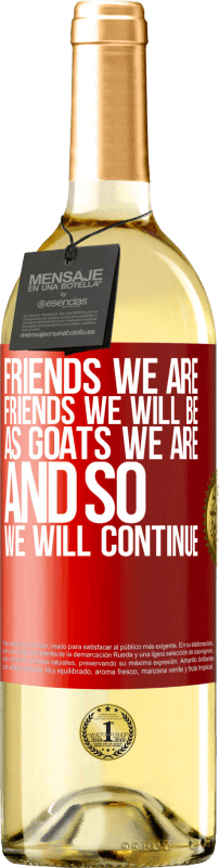 29,95 € Free Shipping | White Wine WHITE Edition Friends we are, friends we will be, as goats we are and so we will continue Red Label. Customizable label Young wine Harvest 2024 Verdejo