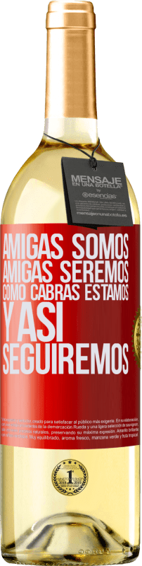 29,95 € Envío gratis | Vino Blanco Edición WHITE Amigas somos, amigas seremos, como cabras estamos y así seguiremos Etiqueta Roja. Etiqueta personalizable Vino joven Cosecha 2024 Verdejo