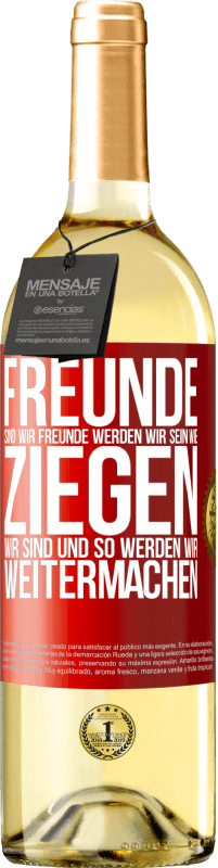 29,95 € Kostenloser Versand | Weißwein WHITE Ausgabe Freunde sind wir, Freunde werden wir sein, wie Ziegen wir sind und so werden wir weitermachen Rote Markierung. Anpassbares Etikett Junger Wein Ernte 2024 Verdejo