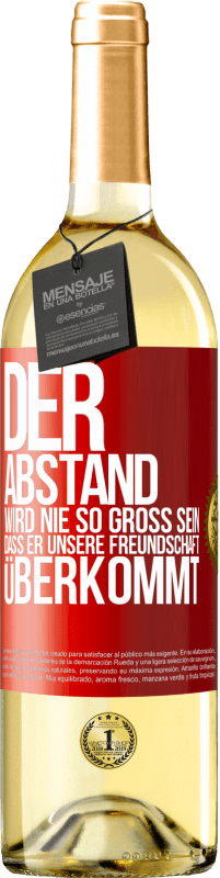 29,95 € Kostenloser Versand | Weißwein WHITE Ausgabe Der Abstand wird nie so groß sein, dass er unsere Freundschaft überkommt Rote Markierung. Anpassbares Etikett Junger Wein Ernte 2024 Verdejo