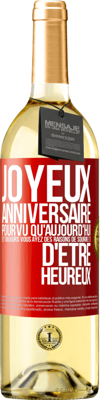 29,95 € Envoi gratuit | Vin blanc Édition WHITE Joyeux anniversaire. Pourvu qu'aujourd'hui et toujours vous ayez des raisons de sourire et d'être heureux Étiquette Rouge. Étiquette personnalisable Vin jeune Récolte 2024 Verdejo