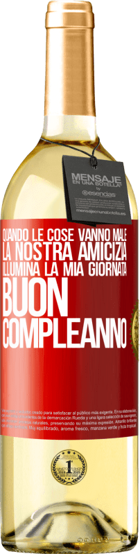 29,95 € Spedizione Gratuita | Vino bianco Edizione WHITE Quando le cose vanno male, la nostra amicizia illumina la mia giornata. Buon compleanno Etichetta Rossa. Etichetta personalizzabile Vino giovane Raccogliere 2024 Verdejo