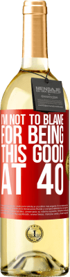 29,95 € Free Shipping | White Wine WHITE Edition I'm not to blame for being this good at 40 Red Label. Customizable label Young wine Harvest 2024 Verdejo