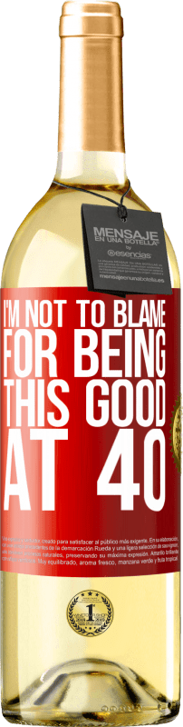 29,95 € Free Shipping | White Wine WHITE Edition I'm not to blame for being this good at 40 Red Label. Customizable label Young wine Harvest 2023 Verdejo
