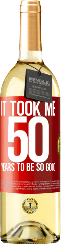 29,95 € Бесплатная доставка | Белое вино Издание WHITE Мне понадобилось 50 лет, чтобы быть таким хорошим Красная метка. Настраиваемая этикетка Молодое вино Урожай 2023 Verdejo