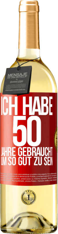 29,95 € Kostenloser Versand | Weißwein WHITE Ausgabe Ich habe 50 Jahre gebraucht, um so gut zu sein Rote Markierung. Anpassbares Etikett Junger Wein Ernte 2024 Verdejo