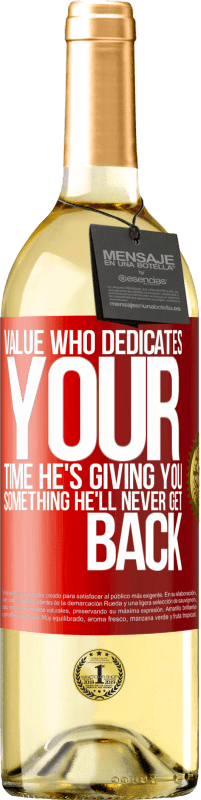 29,95 € Free Shipping | White Wine WHITE Edition Value who dedicates your time. He's giving you something he'll never get back Red Label. Customizable label Young wine Harvest 2024 Verdejo