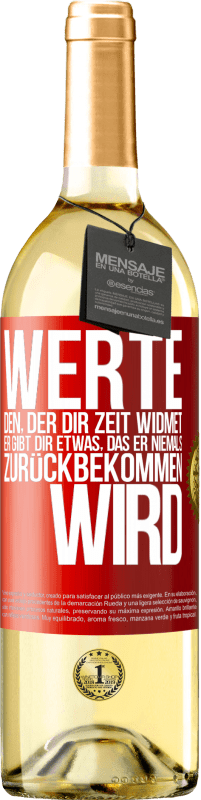 29,95 € Kostenloser Versand | Weißwein WHITE Ausgabe Werte den, der dir Zeit widmet. Er gibt dir etwas, das er niemals zurückbekommen wird Rote Markierung. Anpassbares Etikett Junger Wein Ernte 2023 Verdejo