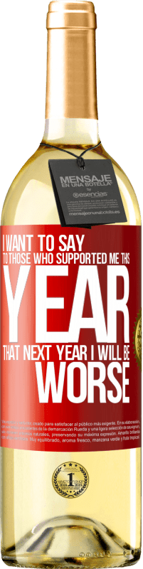 29,95 € Free Shipping | White Wine WHITE Edition I want to say to those who supported me this year, that next year I will be worse Red Label. Customizable label Young wine Harvest 2025 Verdejo