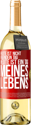 29,95 € Kostenloser Versand | Weißwein WHITE Ausgabe Heute ist nicht irgendein Tag, heute ist ein Tag meines Lebens Rote Markierung. Anpassbares Etikett Junger Wein Ernte 2024 Verdejo