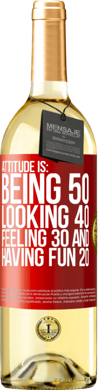 29,95 € Free Shipping | White Wine WHITE Edition Attitude is: Being 50, looking 40, feeling 30 and having fun 20 Red Label. Customizable label Young wine Harvest 2022 Verdejo