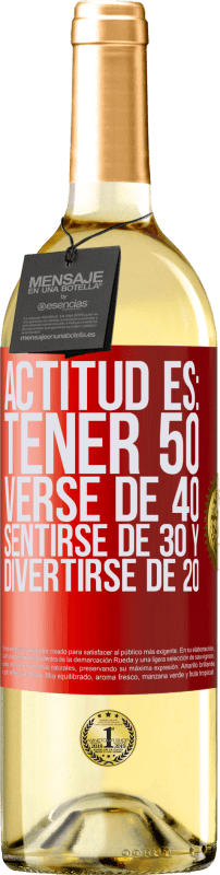 29,95 € Envío gratis | Vino Blanco Edición WHITE Actitud es: Tener 50,verse de 40, sentirse de 30 y divertirse de 20 Etiqueta Roja. Etiqueta personalizable Vino joven Cosecha 2023 Verdejo