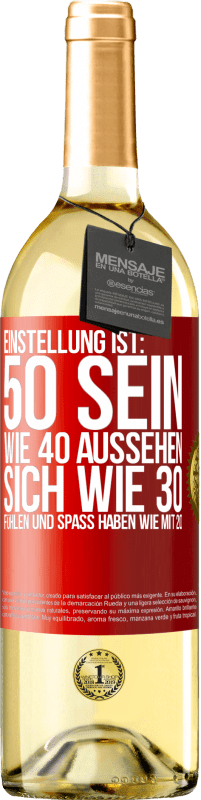 29,95 € Kostenloser Versand | Weißwein WHITE Ausgabe Einstellung ist: 50 sein, wie 40 aussehen, sich wie 30 fühlen und Spaß haben wie mit 20 Rote Markierung. Anpassbares Etikett Junger Wein Ernte 2023 Verdejo