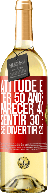 29,95 € Envio grátis | Vinho branco Edição WHITE Atitude é: ter 50 anos, parecer 40, sentir 30 e se divertir 20 Etiqueta Vermelha. Etiqueta personalizável Vinho jovem Colheita 2023 Verdejo