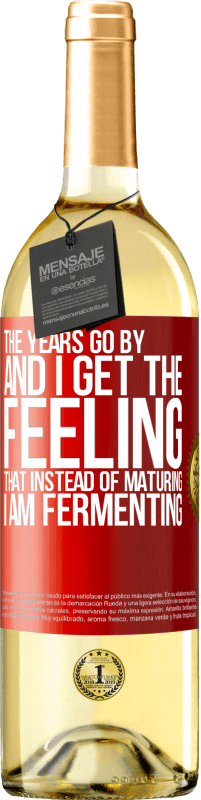 29,95 € Free Shipping | White Wine WHITE Edition The years go by and I get the feeling that instead of maturing, I am fermenting Red Label. Customizable label Young wine Harvest 2023 Verdejo