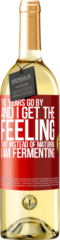 29,95 € Free Shipping | White Wine WHITE Edition The years go by and I get the feeling that instead of maturing, I am fermenting Red Label. Customizable label Young wine Harvest 2024 Verdejo