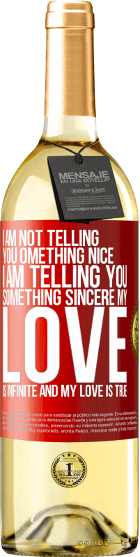 29,95 € Free Shipping | White Wine WHITE Edition I am not telling you something nice, I am telling you something sincere, my love is infinite and my love is true Red Label. Customizable label Young wine Harvest 2024 Verdejo