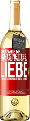 29,95 € Kostenloser Versand | Weißwein WHITE Ausgabe Ich erzähle dir nichts Nettes, ich sage dir etwas Aufrichtiges, meine Liebe ist unendlich und meine Liebe ist wahr Rote Markierung. Anpassbares Etikett Junger Wein Ernte 2025 Verdejo