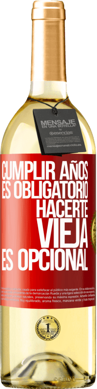 29,95 € Envío gratis | Vino Blanco Edición WHITE Cumplir años es obligatorio, hacerte vieja es opcional Etiqueta Roja. Etiqueta personalizable Vino joven Cosecha 2024 Verdejo