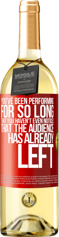 29,95 € Free Shipping | White Wine WHITE Edition You've been performing for so long that you haven't even noticed that the audience has already left Red Label. Customizable label Young wine Harvest 2025 Verdejo