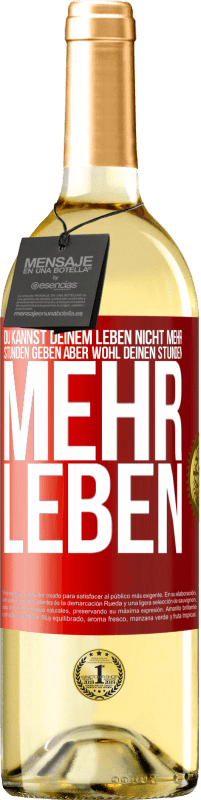 29,95 € Kostenloser Versand | Weißwein WHITE Ausgabe Du kannst deinem Leben nicht mehr Stunden geben, aber wohl deinen Stunden mehr Leben. Rote Markierung. Anpassbares Etikett Junger Wein Ernte 2023 Verdejo