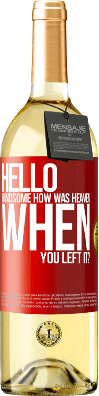 29,95 € Free Shipping | White Wine WHITE Edition Hello handsome, how was heaven when you left it? Red Label. Customizable label Young wine Harvest 2024 Verdejo