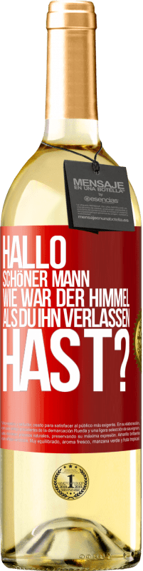 29,95 € Kostenloser Versand | Weißwein WHITE Ausgabe Hallo schöner Mann, wie war der Himmel, als du ihn verlassen hast? Rote Markierung. Anpassbares Etikett Junger Wein Ernte 2023 Verdejo