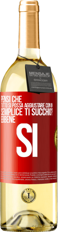 29,95 € Spedizione Gratuita | Vino bianco Edizione WHITE Pensi che tutto si possa aggiustare con un semplice Ti succhio? ... Ebbene si Etichetta Rossa. Etichetta personalizzabile Vino giovane Raccogliere 2023 Verdejo