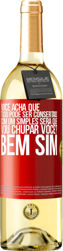 29,95 € Envio grátis | Vinho branco Edição WHITE Você acha que tudo pode ser consertado com um simples Será que vou chupar você? ... Bem, sim Etiqueta Vermelha. Etiqueta personalizável Vinho jovem Colheita 2023 Verdejo