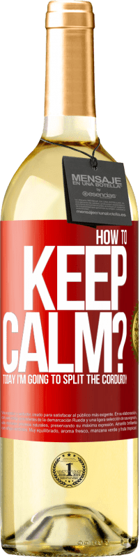 29,95 € Free Shipping | White Wine WHITE Edition How to keep calm? Today I'm going to split the corduroy Red Label. Customizable label Young wine Harvest 2023 Verdejo